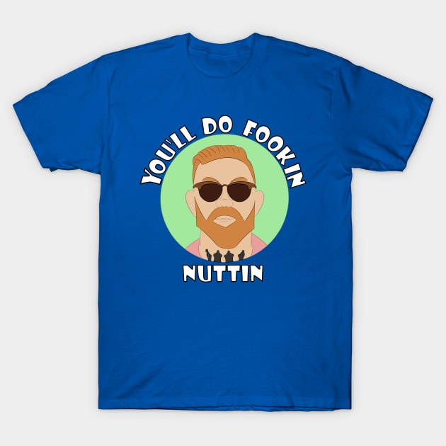 You'll Do Nuttin T-Shirt by Nerdragedesigns